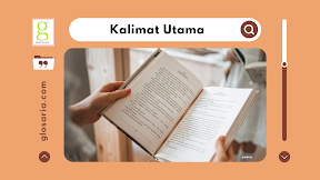 Kalimat Utama: Pengertian, Ciri-ciri, Letak dan Contohnya